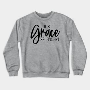 His grace is sufficient Crewneck Sweatshirt